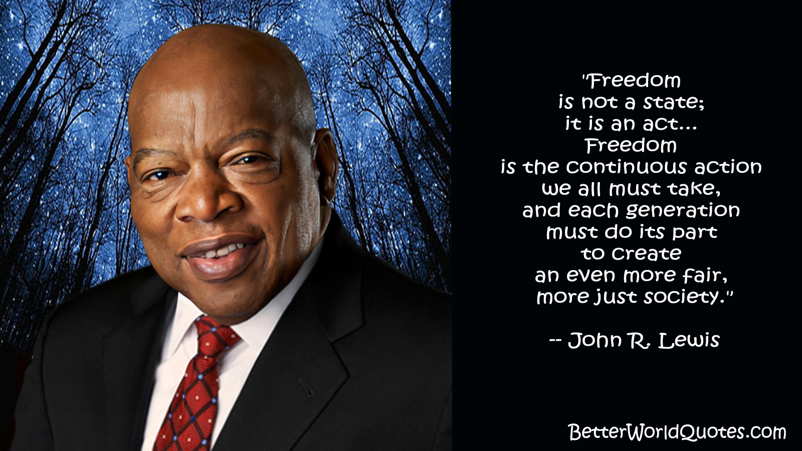 John R. Lewis: “Freedom is not a state; it is an act... Freedom is the continuous action we all must take, and each generation must do its part to create an even more fair, more just society.